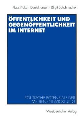 Öffentlichkeit und Gegenöffentlichkeit im Internet: Politische Potenziale der Medienentwicklung - Klaus Plake,Daniel Jansen,Birgit Schuhmacher - cover