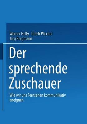 Der sprechende Zuschauer: Wir wir uns Fernsehen kommunikativ aneignen - cover