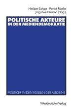 Politische Akteure in der Mediendemokratie: Politiker in den Fesseln der Medien?