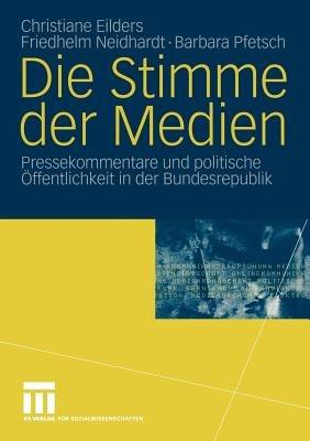 Die Stimme der Medien: Pressekommentare und politische Öffentlichkeit in der Bundesrepublik - Christiane Eilders,Friedhelm Neidhardt,Barbara Pfetsch - cover