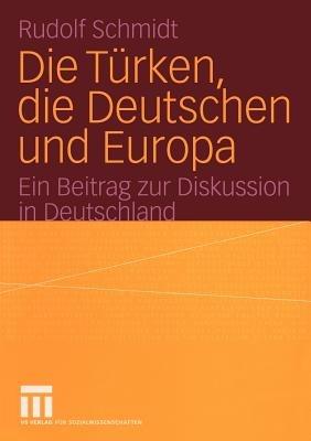 Die Türken, die Deutschen und Europa: Ein Beitrag zur Diskussion in Deutschland - Rudolf Schmidt - cover
