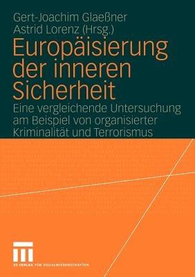Europäisierung der inneren Sicherheit: Eine vergleichende Untersuchung am Beispiel von organisierter Kriminalität und Terrorismus - cover