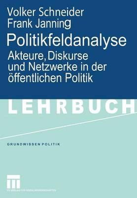 Politikfeldanalyse: Akteure, Diskurse und Netzwerke in der öffentlichen Politik - Volker Schneider,Frank Janning - cover