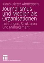 Journalismus und Medien als Organisationen: Leistungen, Strukturen und Management