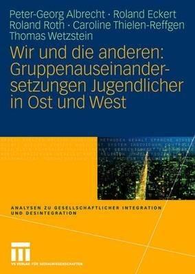 Wir und die anderen: Gruppenauseinandersetzungen Jugendlicher in Ost und West - Peter-Georg Albrecht,Roland Eckert,Roland Roth - cover