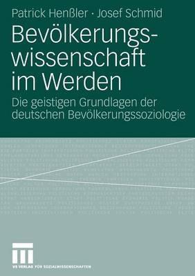 Bevölkerungswissenschaft im Werden: Die geistigen Grundlagen der deutschen Bevölkerungssoziologie - Patrick Henßler,Josef Schmid - cover