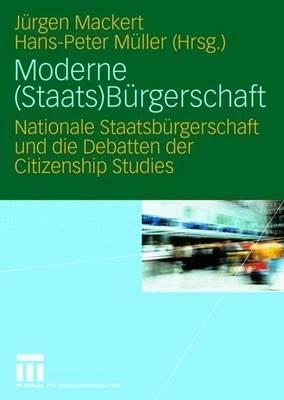 Moderne (Staats)Bürgerschaft: Nationale Staatsbürgerschaft und die Debatten der Citizenship Studies - cover