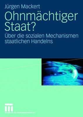 Ohnmächtiger Staat?: Über die sozialen Mechanismen staatlichen Handelns - Jürgen Mackert - cover