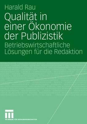 Qualität in einer Ökonomie der Publizistik: Betriebswirtschaftliche Lösungen für die Redaktion - Harald Rau - cover