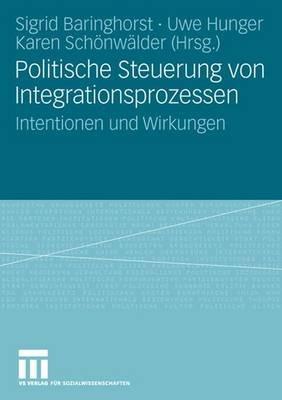 Politische Steuerung von Integrationsprozessen: Intentionen und Wirkungen - cover