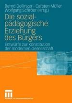 Die sozialpädagogische Erziehung des Bürgers: Entwürfe zur Konstitution der modernen Gesellschaft