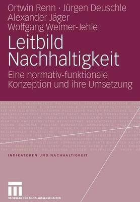 Leitbild Nachhaltigkeit: Eine normativ-funktionale Konzeption und ihre Umsetzung - Ortwin Renn,Jürgen Deuschle,Alexander Jäger - cover