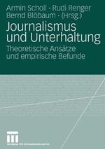Journalismus und Unterhaltung: Theoretische Ansätze und empirische Befunde