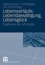 Lebensverläufe, Lebensbewältigung, Lebensglück: Ergebnisse der LifE-Studie