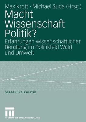 Macht Wissenschaft Politik?: Aspekte wissenschaftlicher Beratung im Politikfeld Wald und Umwelt - cover