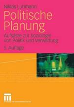 Politische Planung: Aufsätze zur Soziologie von Politik und Verwaltung