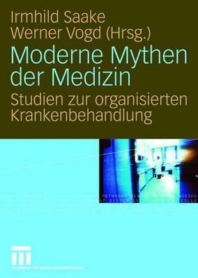 Moderne Mythen der Medizin: Studien zur organisierten Krankenbehandlung - cover