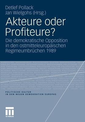 Akteure oder Profiteure?: Die demokratische Opposition in den ostmitteleuropäischen Regimeumbrüchen 1989 - cover