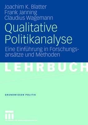 Qualitative Politikanalyse: Eine Einführung in Forschungsansätze und Methoden - Joachim Blatter,Frank Janning,Claudius Wagemann - cover