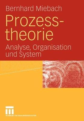 Prozesstheorie: Analyse, Organisation und System - Bernhard Miebach - cover