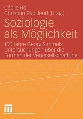 Soziologie als Möglichkeit: 100 Jahre Georg Simmels Untersuchungen über die Formen der Vergesellschaftung - cover
