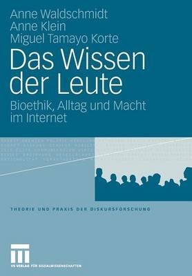 Das Wissen der Leute: Bioethik, Alltag und Macht im Internet - Anne Waldschmidt,Anne Klein,Miguel Tamayo - cover