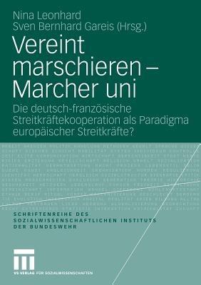 Vereint marschieren - Marcher uni: Die deutsch-französische Streitkräftekooperation als Paradigma europäischer Streitkräfte? - cover