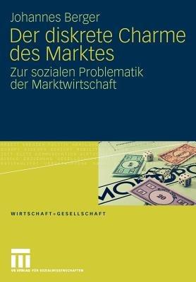 Der diskrete Charme des Marktes: Zur sozialen Problematik der Marktwirtschaft - Johannes Berger - cover