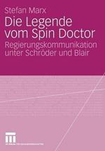 Die Legende vom Spin Doctor: Regierungskommunikation unter Schröder und Blair