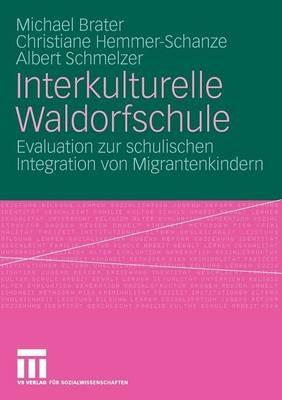 Interkulturelle Waldorfschule: Evaluation zur schulischen Integration von Migrantenkindern - Michael Brater,Christiane Hemmer-Schanze,Albert Schmelzer - cover