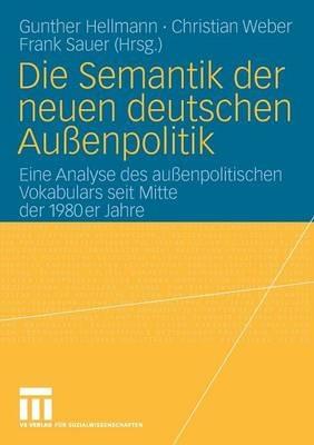 Die Semantik der neuen deutschen Außenpolitik: Eine Analyse des außenpolitischen Vokabulars seit Mitte der 1980er Jahre - cover