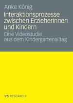 Interaktionsprozesse zwischen ErzieherInnen und Kindern: Eine Videostudie aus dem Kindergartenalltag