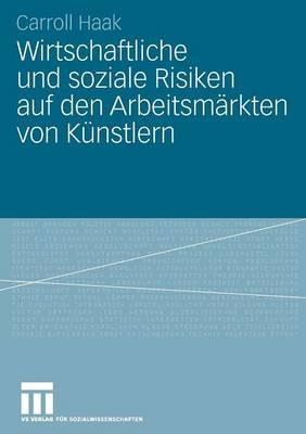 Wirtschaftliche und soziale Risiken auf den Arbeitsmärkten von Künstlern - Carroll Haak - cover