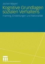 Kognitive Grundlagen sozialen Verhaltens: Framing, Einstellungen und Rationalität