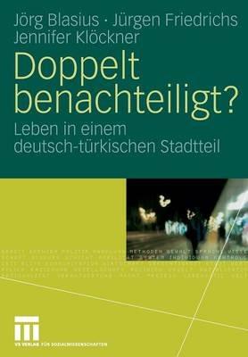 Doppelt benachteiligt?: Leben in einem deutsch-türkischen Stadtteil - Jörg Blasius,Juergen Friedrichs,Jennifer Klöckner - cover
