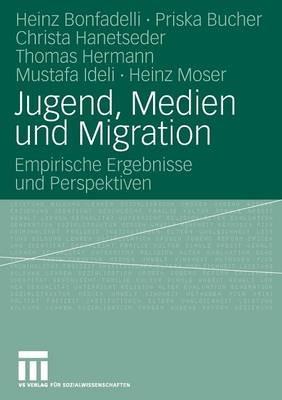 Jugend, Medien und Migration: Empirische Ergebnisse und Perspektiven - Heinz Bonfadelli,Priska Bucher,Christa Hanetseder - cover