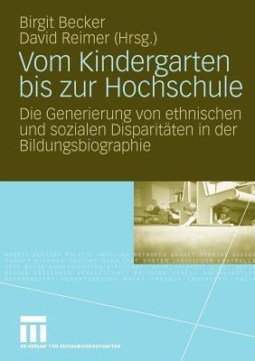 Vom Kindergarten bis zur Hochschule: Die Generierung von ethnischen und sozialen Disparitäten in der Bildungsbiographie - cover