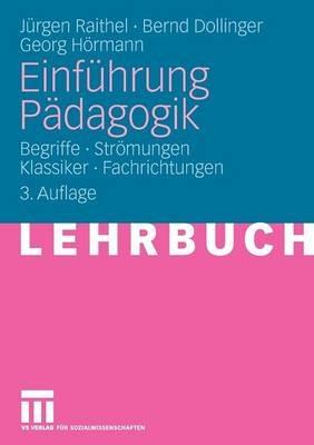 Einführung Pädagogik: Begriffe - Strömungen - Klassiker - Fachrichtungen - Jürgen Raithel,Bernd Dollinger,Georg Hörmann - cover