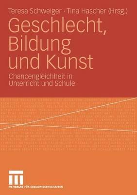Geschlecht, Bildung und Kunst: Chancengleichheit in Unterricht und Schule - cover