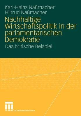 Nachhaltige Wirtschaftspolitik in der parlamentarischen Demokratie: Das britische Beispiel - Karl-Heinz Naßmacher,Hiltrud Nassmacher - cover