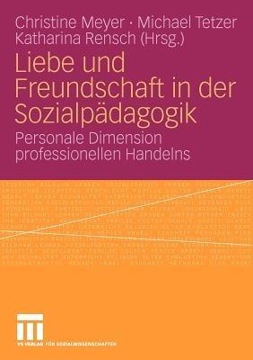 Liebe und Freundschaft in der Sozialpädagogik: Personale Dimension professionellen Handelns - cover