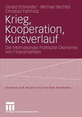 Krieg, Kooperation, Kursverlauf: Die Internationale Politische Ökonomie von Finanzmärkten - Gerald Schneider,Michael Bechtel,Christian Fahrholz - cover