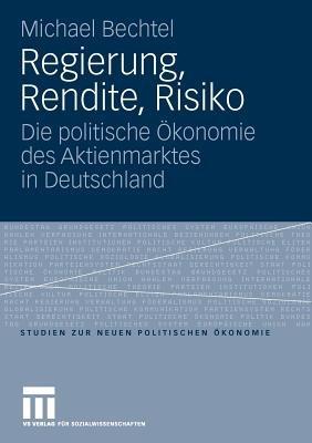 Regierung, Rendite, Risiko: Die politische Ökonomie des Aktienmarktes in Deutschland - Michael Bechtel - cover