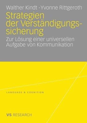 Strategien der Verständigungssicherung: Zur Lösung einer universellen Aufgabe von Kommunikation - Walther Kindt,Yvonne Rittgeroth - cover