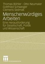 Menschenwürdiges Arbeiten: Eine Herausforderung für Gesellschaft, Politik und Wissenschaft