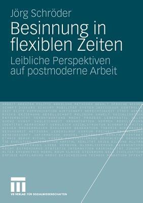 Besinnung in flexiblen Zeiten: Leibliche Perspektiven auf postmoderne Arbeit - Jörg Schröder - cover