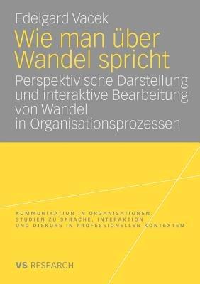 Wie man über Wandel spricht: Perspektivische Darstellung und interaktive Bearbeitung von Wandel in Organisationsprozessen - Edelgard Vacek - cover