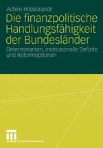 Die finanzpolitische Handlungsfähigkeit der Bundesländer: Determinanten, institutionelle Defizite und Reformoptionen