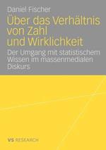 Über das Verhältnis von Zahl und Wirklichkeit: Untersuchung über den Umgang mit statistischem Wissen im massenmedialen Diskurs über Arbeitslosigkeit