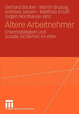 Ältere Arbeitnehmer: Erwerbstätigkeit und soziale Sicherheit im Alter - Gerhard Freiling,Martin Brussig,Andreas Jansen - cover